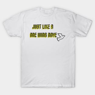 Just Like A One Wing Dove T-Shirt